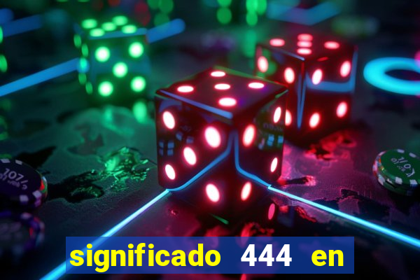 significado 444 en lo espiritual